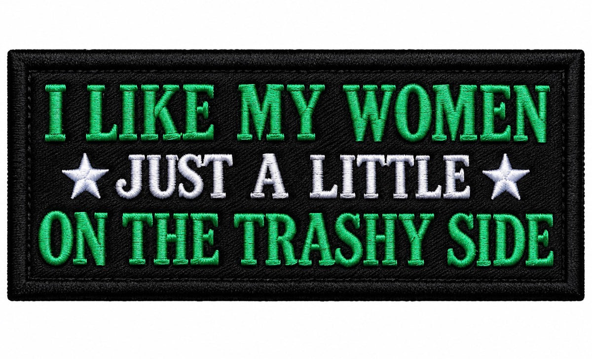 Like My Women On The Trashy Side