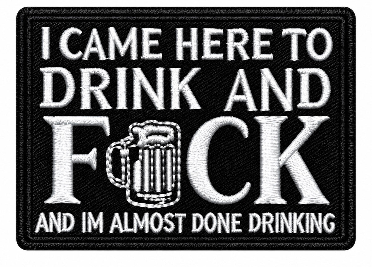 I Came Here to Drink & Fuck