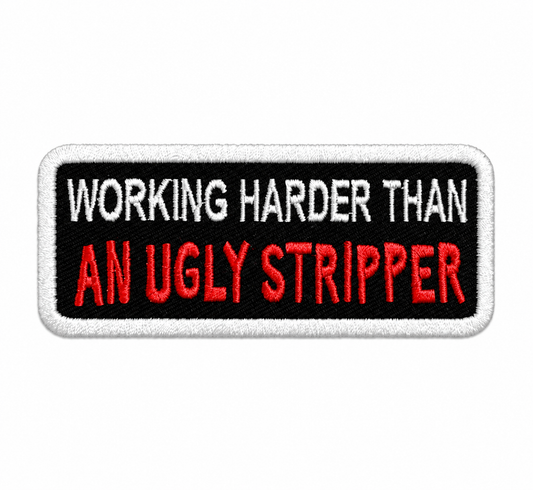 Working Harder Than An Ugly Stripper