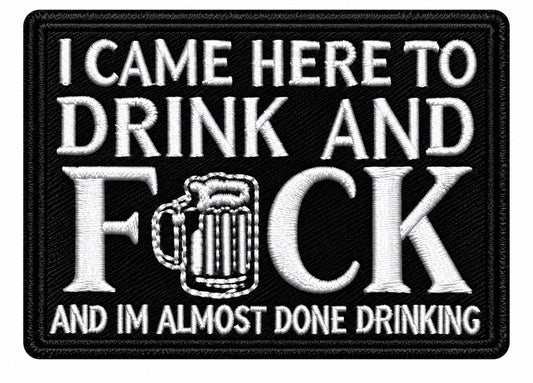 I Came Here to Drink & Fuck