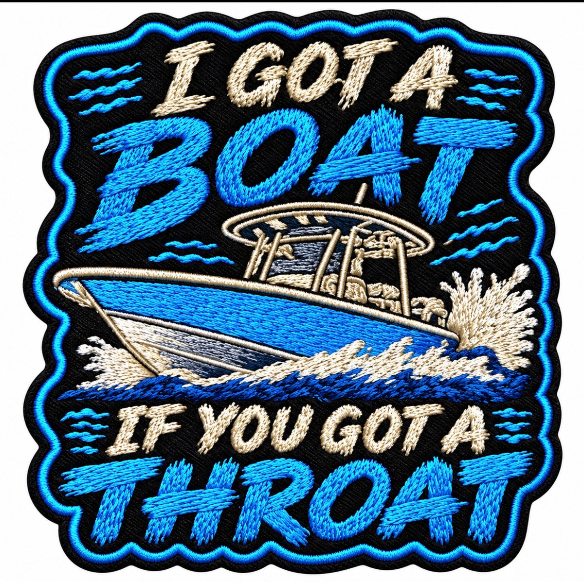 I Got A Boat If You Got A Throat