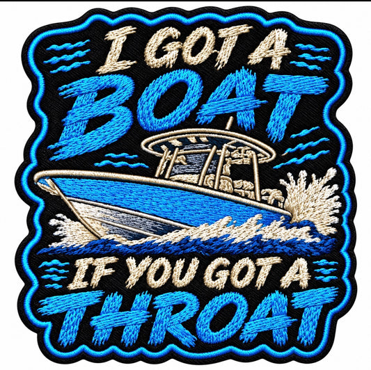 I Got A Boat If You Got A Throat