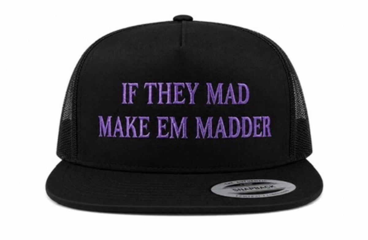 If They Mad make Em' Madder