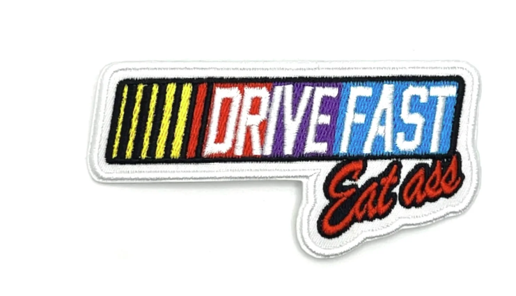 Drive Fast Eat Ass